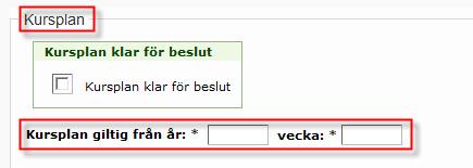 Ange från vilket år och vecka kursplanen ska gälla under område Kursplan.