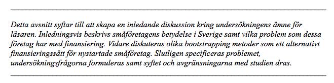 1. Inledning Småföretag har inte alltid uppmärksammats och forskning kring dem har inte varit tillräcklig.