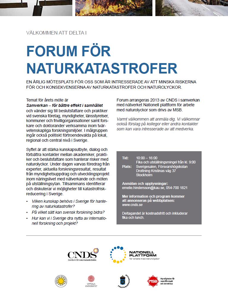 Forum for naturkatastrofer - Årlig mötesplats för forskare/studenter och myndigheter/näringsliv - Arrangerats 2012, 2013 och 2014 - Större