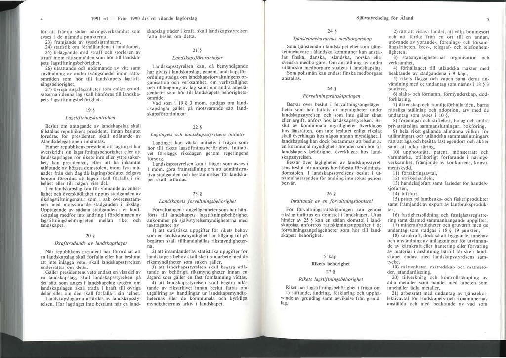 4 1991 rd - Från 1990 års rd vilande lagförslag för att främja sådan näringsverksamhet som avses i de nämnda punkterna, 23) främjande av sysselsättningen, 24) statistik om förhållandena i landskapet,