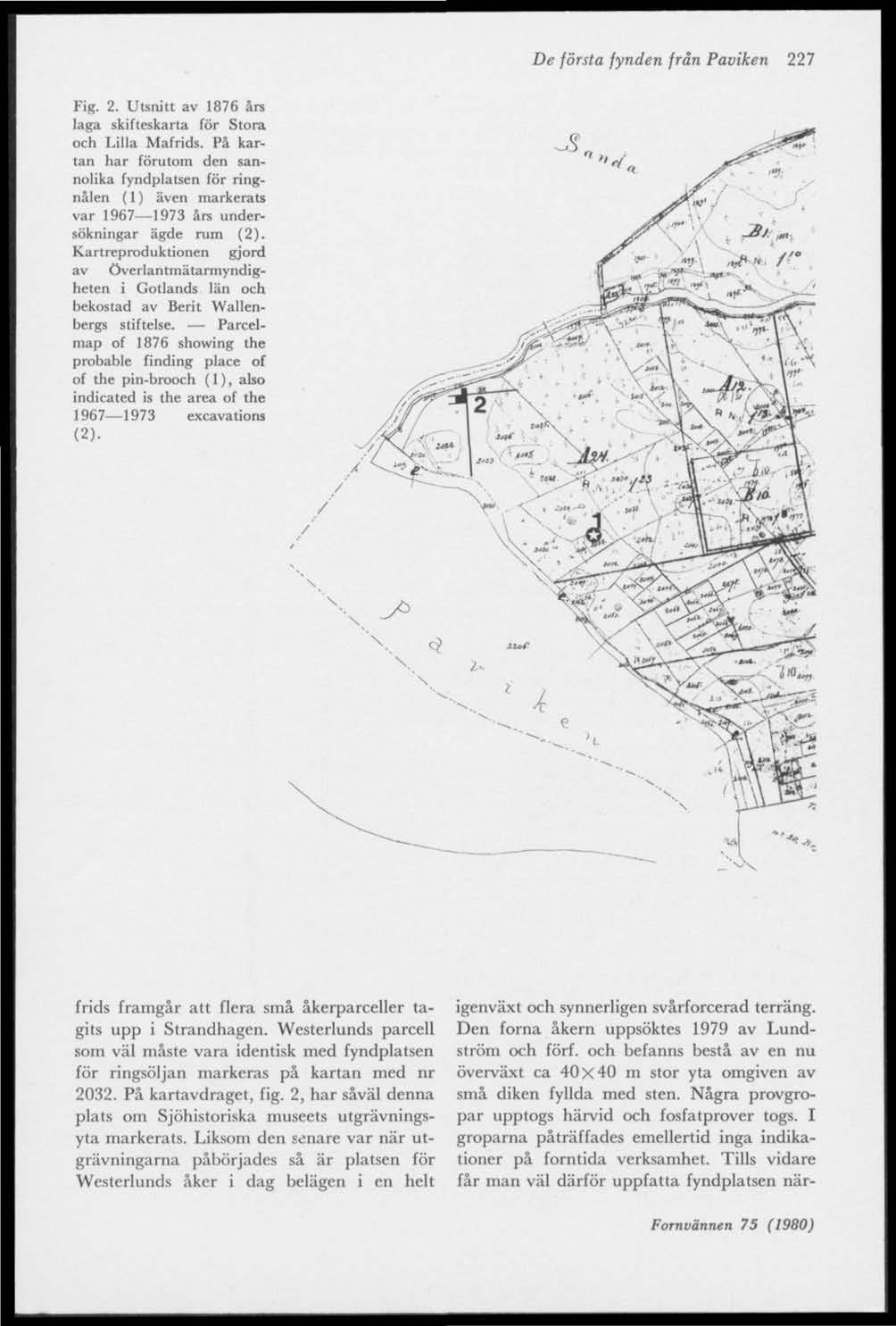 De första fynden från Paviken 227 Fig. 2. Utsnitt av 1876 års laga skifteskarta för Stora och Lilla Mafrids.
