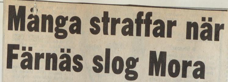 Många straffar när Färnäs slog Mora. Text från tidningsreferat. Mora (DD). Färnäs slog sensationelltut Mora ur W-cupen med 8.7 sedan man fått tillgripa straffar för att skilja lagen åt.