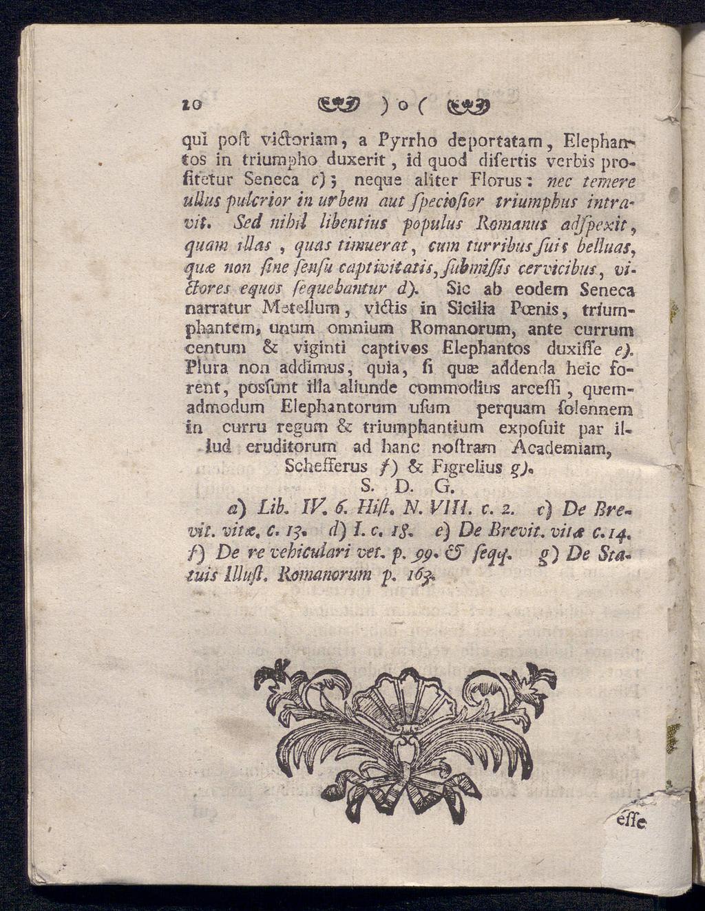 10 ) O ( qul poil vidoriam, a Pyrrho deportatam, Elephan* tos in triumpho duxerit, id quod difertis vcrbis pro fitetur Seneca c)} neque aliter FIotus ulins : nec tefnere pidcrior in urhem (tut