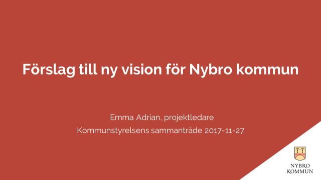 Sammanträdesdatum 519 276 Presentation av arbetet med visionen och förslag till ny vision för Nybro kommun Emma