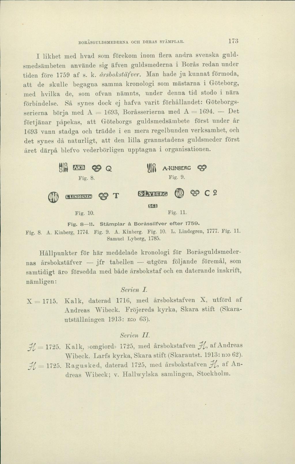 BORASGULDSMEDERNA OCH DERAS STÄMPLAR. 173 I likhet med hvad som förekom inom flera andra svenska guldsmedsämbeten använde sig äfven guldsmederna i Borås redan under tiden före 1759 af s. k.