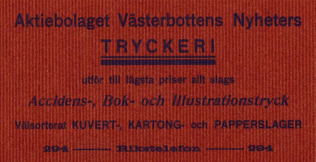 294 1916 Nyheternas Tryckeri AB Kungsgatan 48 Tel. 294 1934 ## - Etablerat 1908 - ## Företaget ombildat till aktiebolag 1924 med 30,000:- i aktiekapital á 25:- av Vkst dir.
