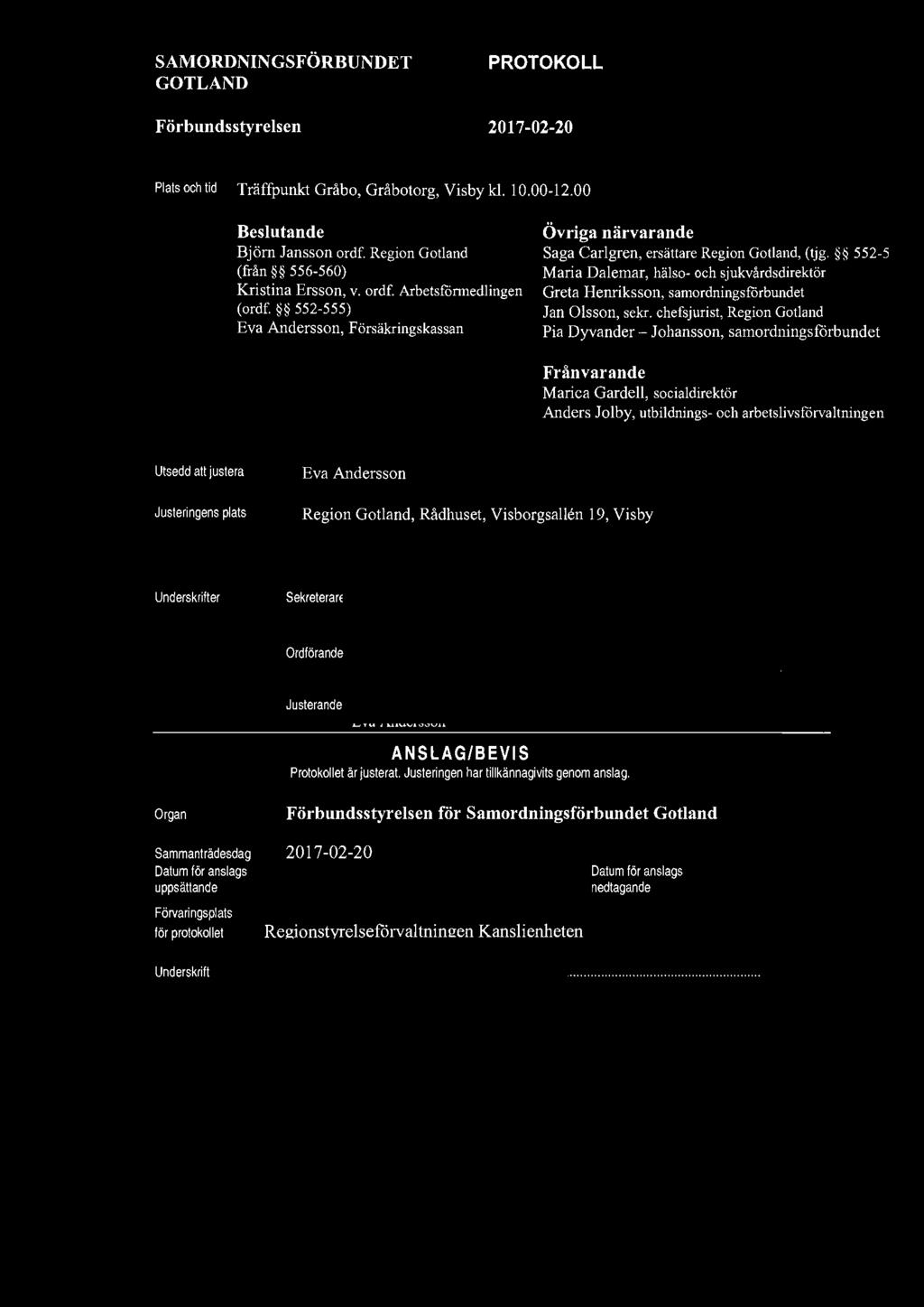 Plats och tid Träffpunkt Gråbo, Gråbotorg, Visby kl. 10.00-12.00 Beslutande Björn Jansson ordf. Region Gotland (från 556-560) Kristina Ersson, v. ordf. Arbetsförmedlingen (ordf.