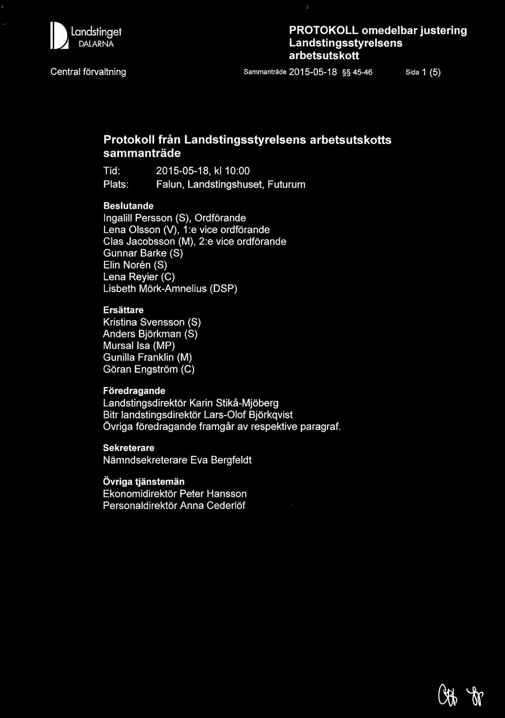 Mörk-Amnelius (DSP) Ersättare Kristina Svensson (S) Anders Björkman (S) Mursal Isa (MP) Gunilla Franklin (M) Göran Engström (C) Föredragande Landstingsdirektör Karin Stikå-Mjöberg Bitr