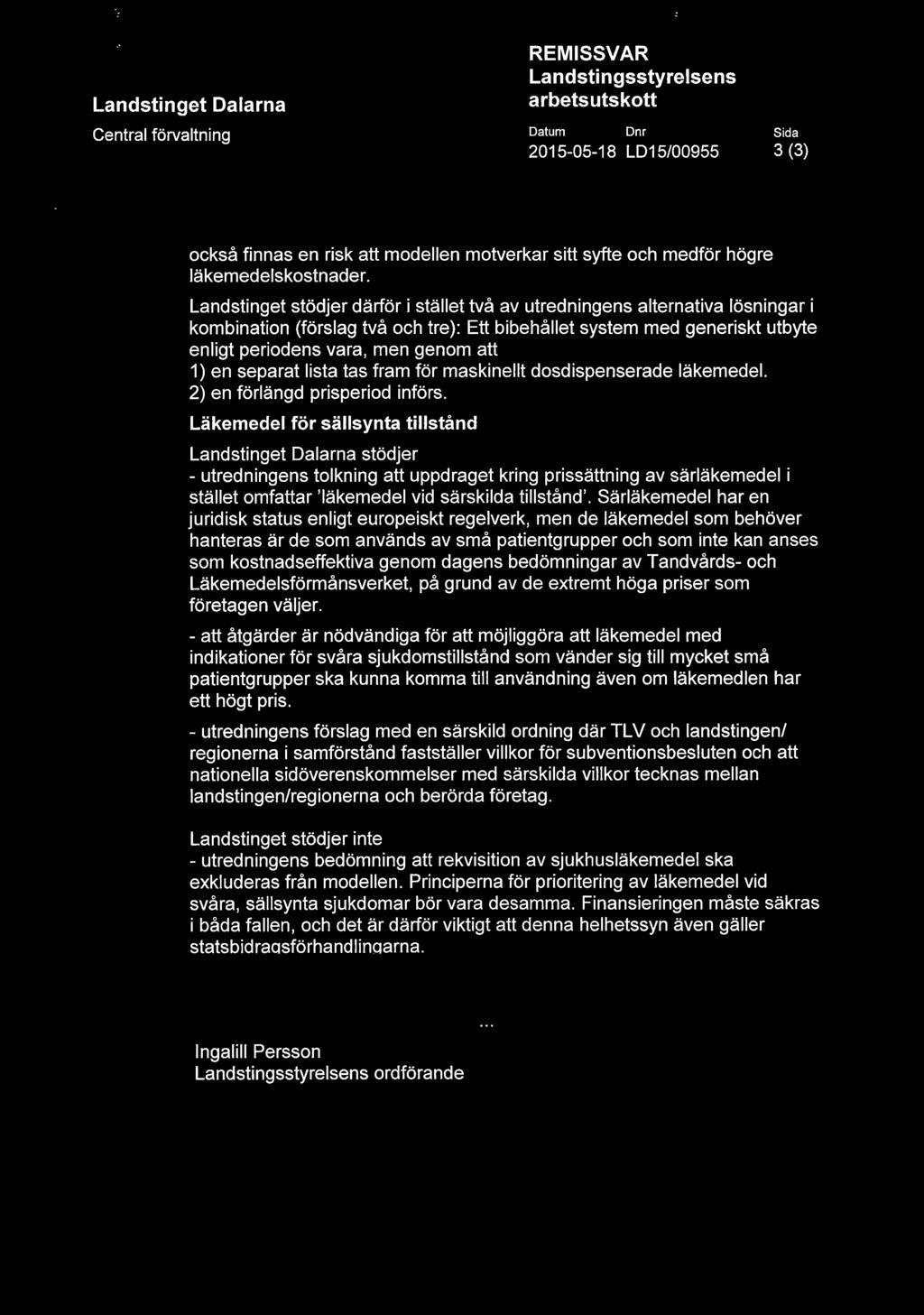 REMISSVAR Datum Dnr Sida 2015-05-18 LD15/00955 3 (3) också finnas en risk att modellen motverkar sitt syfte och medför högre läkemedelskostnader.
