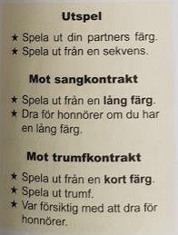 Skillnad i utspel mot NT trumf? Glöm inte använda informationen från budgivningen! I NT kan du få stick på godspelade hackor I trumfspel är det i princip omöjligt! 1.