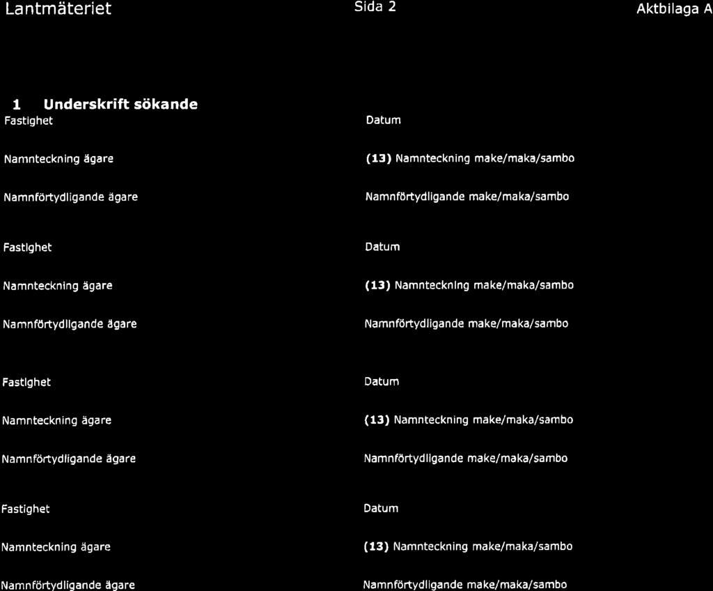 Lantmäteriet 2 Aktbilaga A Fastighet Underskrift sökande Datum Namnteckning ågare (13) Namnteckning make/maka/sambo Namnföftydligande ägare
