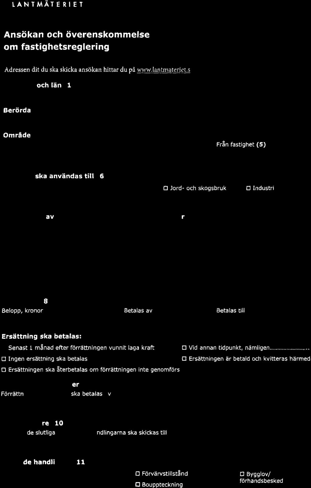 sql-b{lg&gnlq_l och län 1 Berörda Område Område, nurnmet enligt karta (3) Till fastighet (4) Yerwpfuq l:lji ska användas till 6 fl netårsuostad tr Annat, nåmligen.