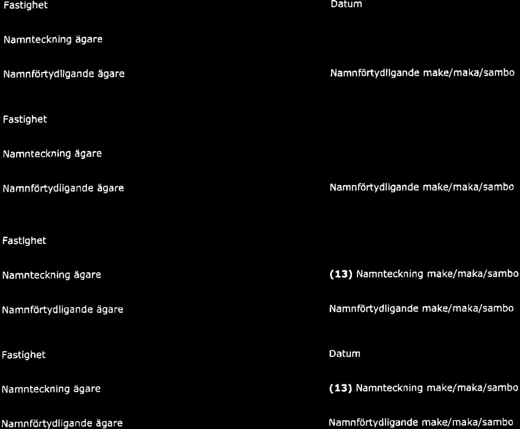 Lantmäteriet 2 Aktbilaga A t2 Underskrift sökande Fastlghet Datum Namnteckning ägare (13) Namnteckning make/maka/sambo Namnförtydllgande ågare Namnförtydllgande make/ma ka/sambo Fastighet Datum