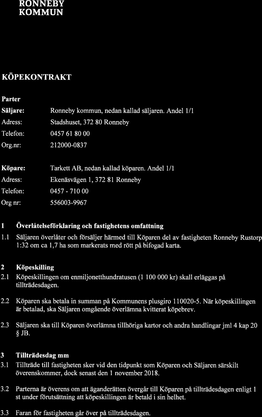 ffi RONNEBY KOMMUN? Bftry.. F- r\\hbn lrc*^*rlo11 Lorn'br p Z4\-l m ujt- KOPEKONTRAKT Parter Säljare: Adress: Telefon: Org.nr: Ronneby kommun, nedan kallad säljaren.