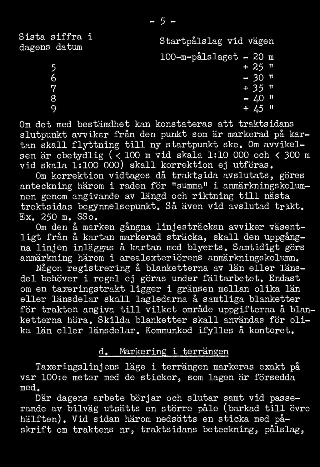 Om korrektion vidtages då traktsida avslutats, göres anteckning härom i raden för "summa" i anmärknings kolumnen genom angivande av längd och riktning till nästa traktsidas begynnelsepunkt.