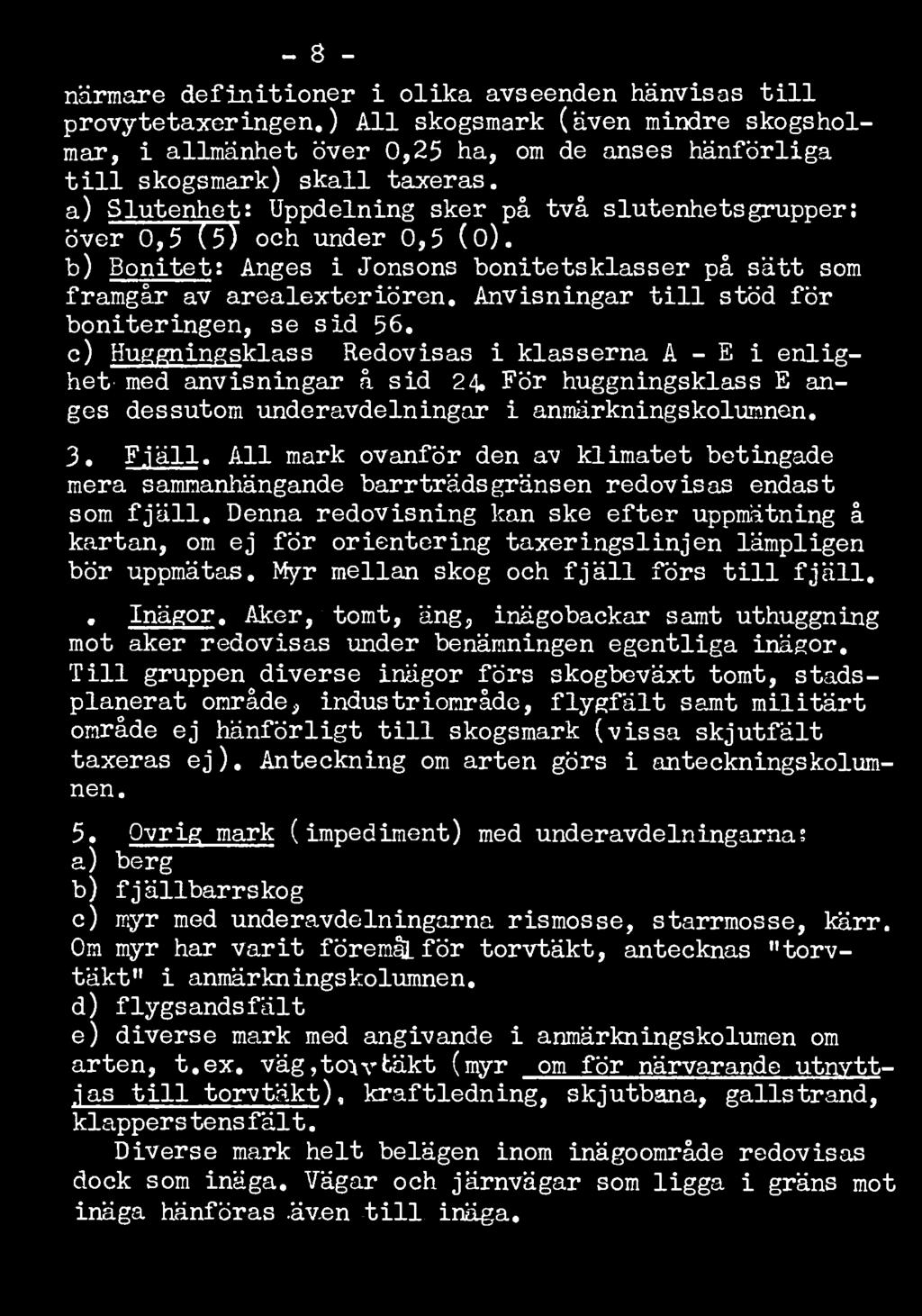 Anvisningar till stöd för boniteringen, se sid 56. c) Huggningsklass: Redovisas i klasserna A - E i enlighet med anvisningar å sid 24.
