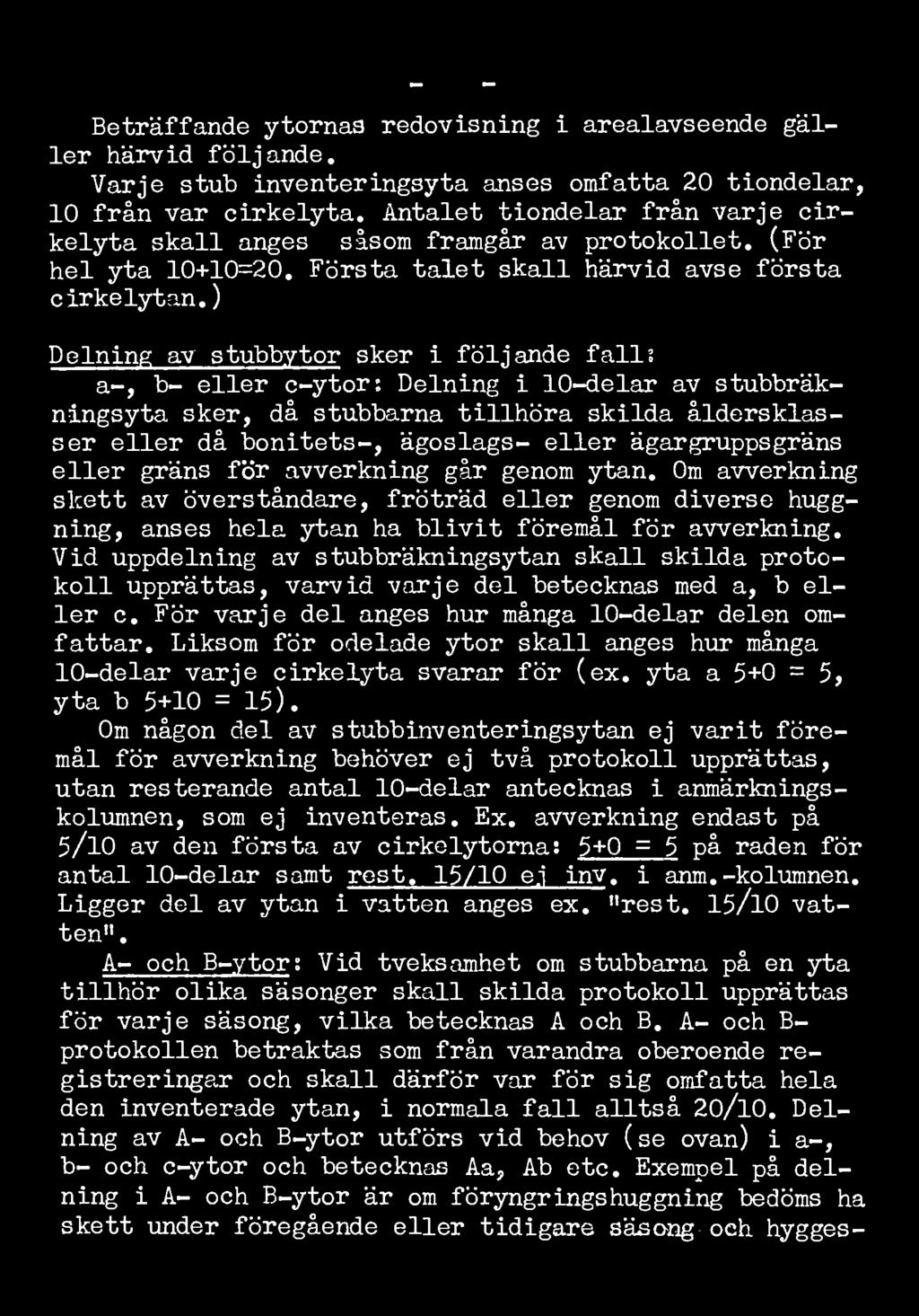 ) Delning av stubbytor sker i följande falls a-, b- eller c-ytor: Delning i 10-delar av stubbräkningsyta sker, då stubbarna tillhöra skilda åldersklasser eller då bonitets-, ägoslags- eller