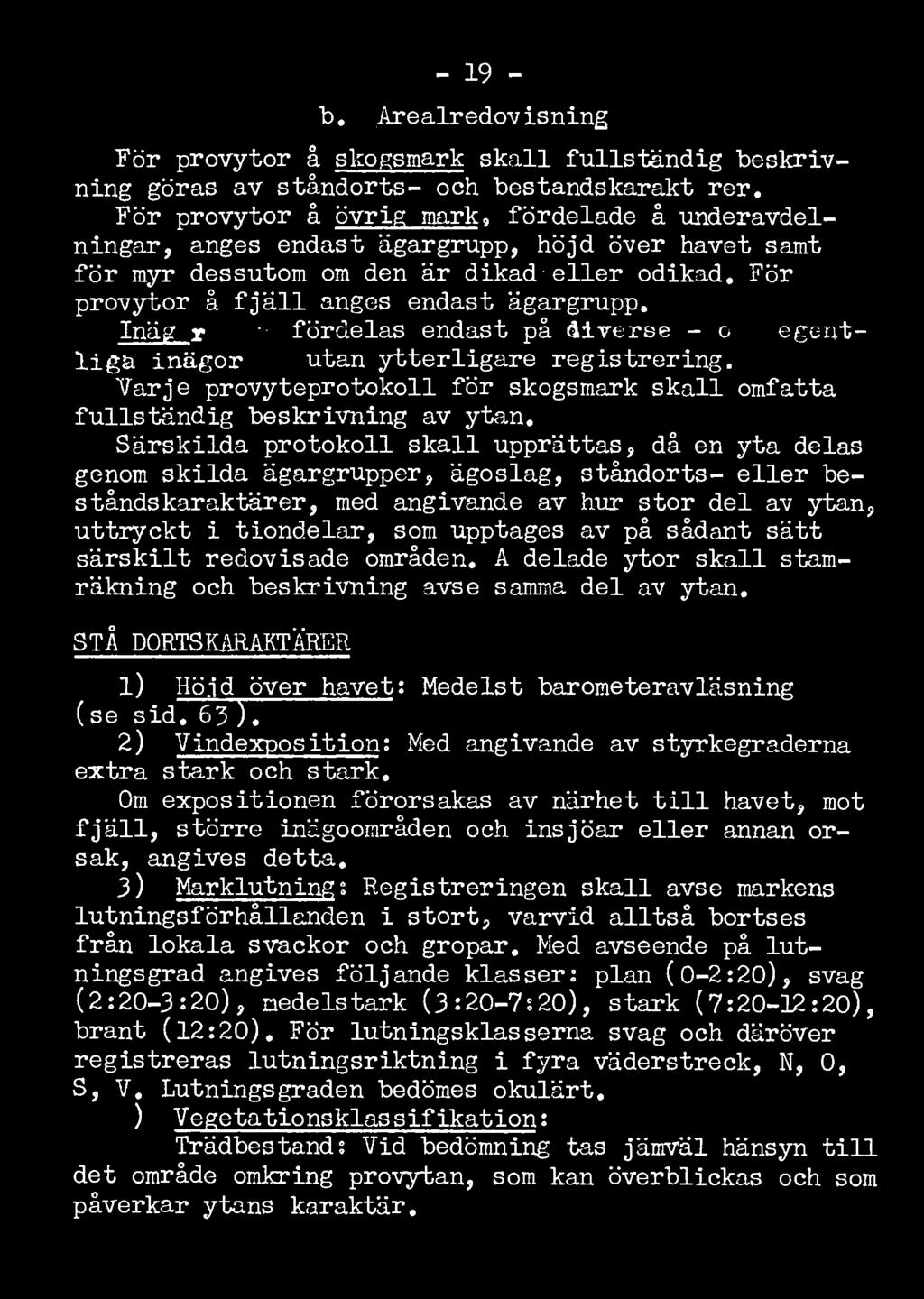 För provytor å fjäll anges endast ägargrupp, Inägor fördelas endast på diverse - och egentliga inägor utan ytterligare registrering.