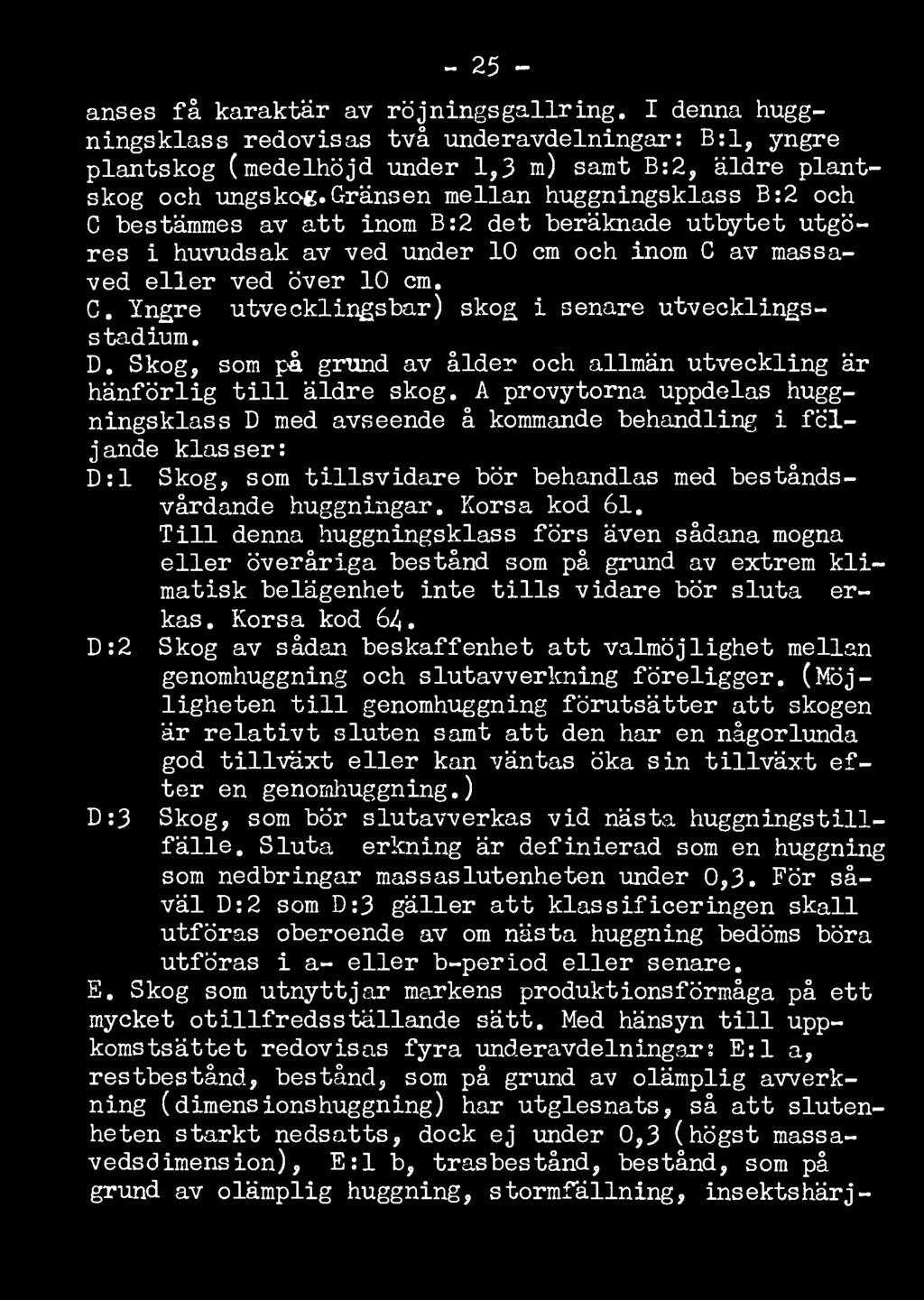 D. Skog, som på grund av ålder och allmän utveckling är hänförlig till äldre skog.