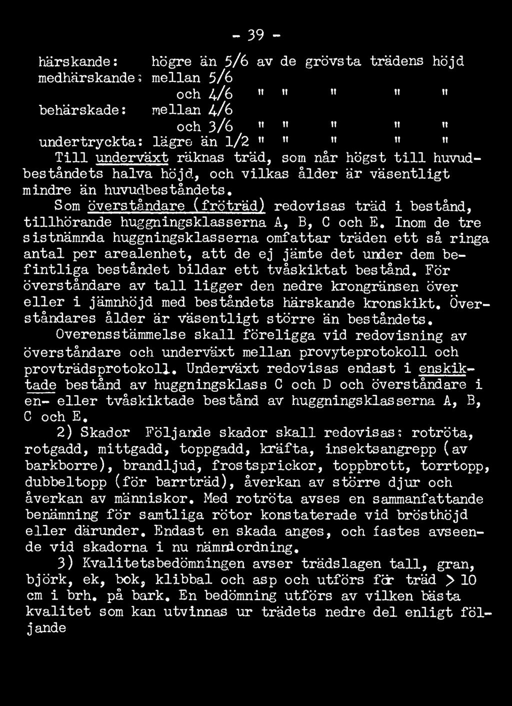 Som överståndare (fröträd) redovisas träd i bestånd, tillhörande huggningsklasserna A, B, C och E.