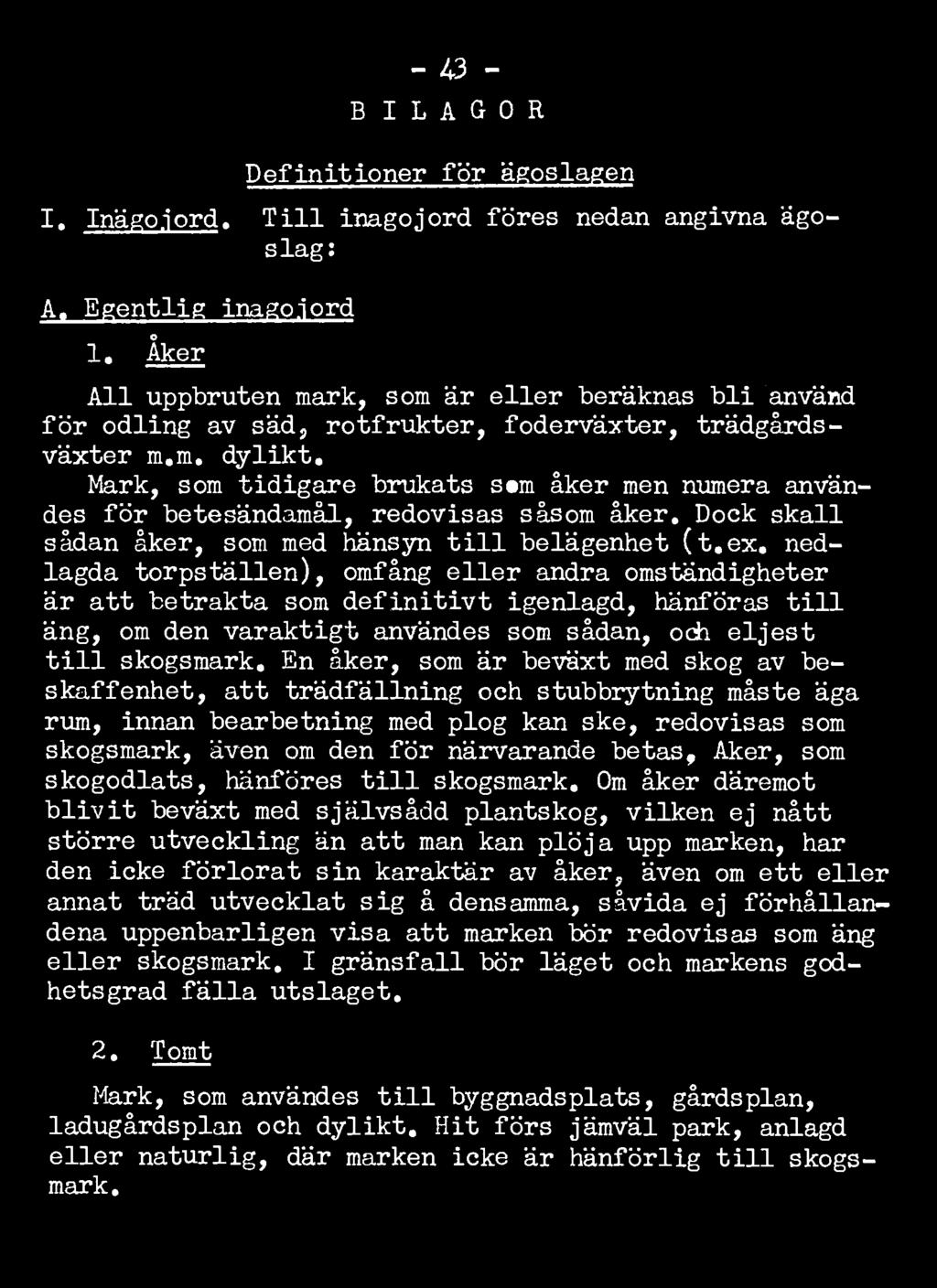 Mark, som tidigare brukats s»m åker men numera användes för betesändamål, redovisas såsom åker. Dock skall sådan åker, som med hänsyn till belägenhet (t.ex.