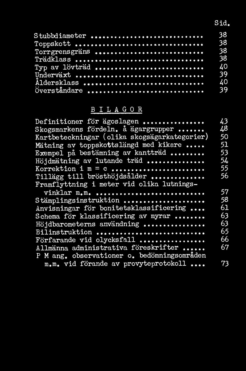 55 Tillägg till brösthöjdsålder 56 Framflyttning i meter vid olika lutningsvinklar m.m 57 Stämplingsinstruktion 58 Anvisningar för bonitetsklassificering.