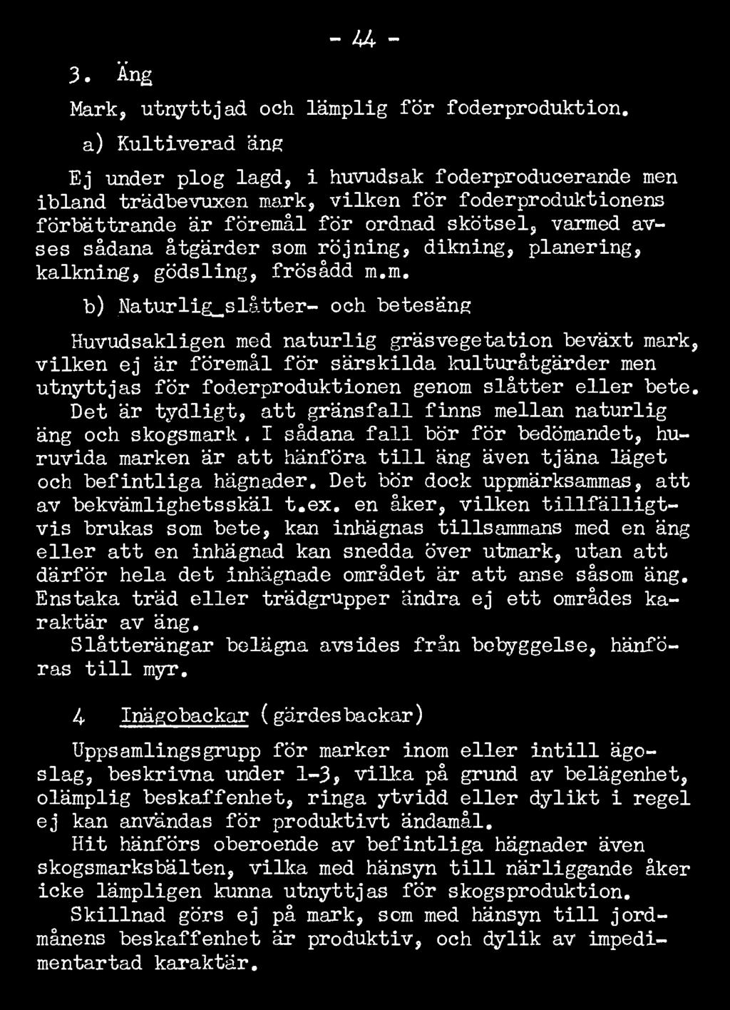 som röjning, dikning, planering, kalkning, gödsling, frösådd m.m. b) Naturlig_slåtter- och betesäng Huvudsakligen med naturlig gräsvegetation beväxt mark, vilken ej är föremål för särskilda