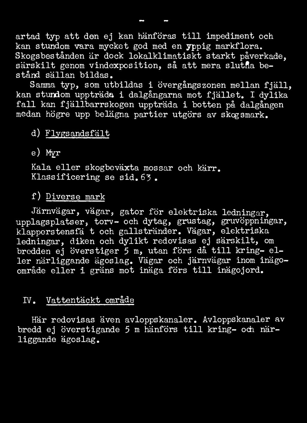 - 47 - artad typ att den ej kan hänföras till impediment och kan stundom vara mycket god med en yppig markflora.