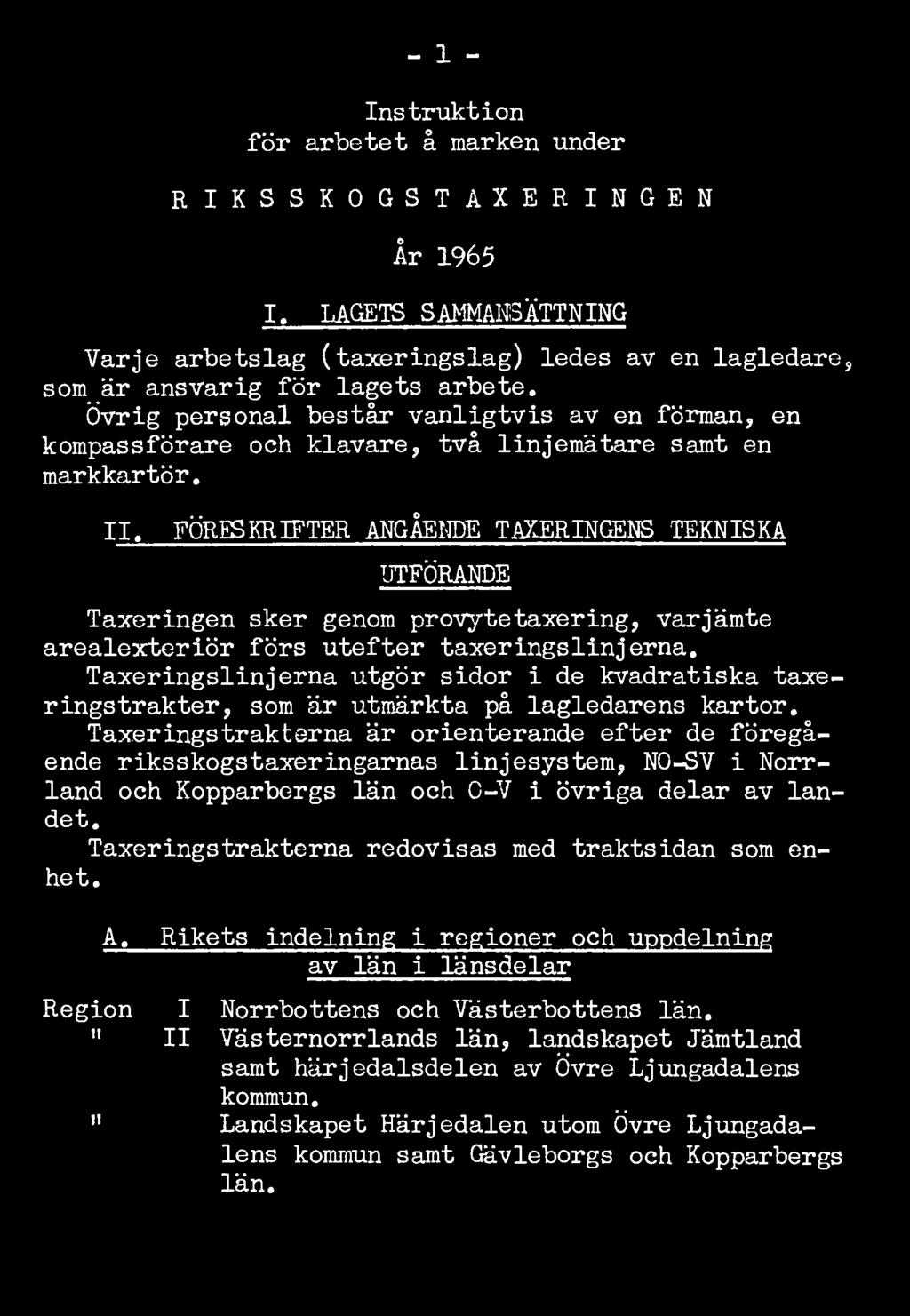 FÖRESKRIFTER ANGÅENDE TAKERINGENS TEKNISKA UTFÖRANDE Taxeringen sker genom provytetaxering, varjämte arealexteriör förs utefter taxeringslinjerna.