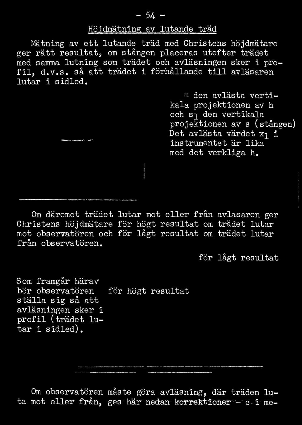 = den avlästa vertikala projektionen av h ochs]_ den vertikala projektionen av s (stången) Det avlästa värdet x^ i instrumentet är lika med det verkliga h.