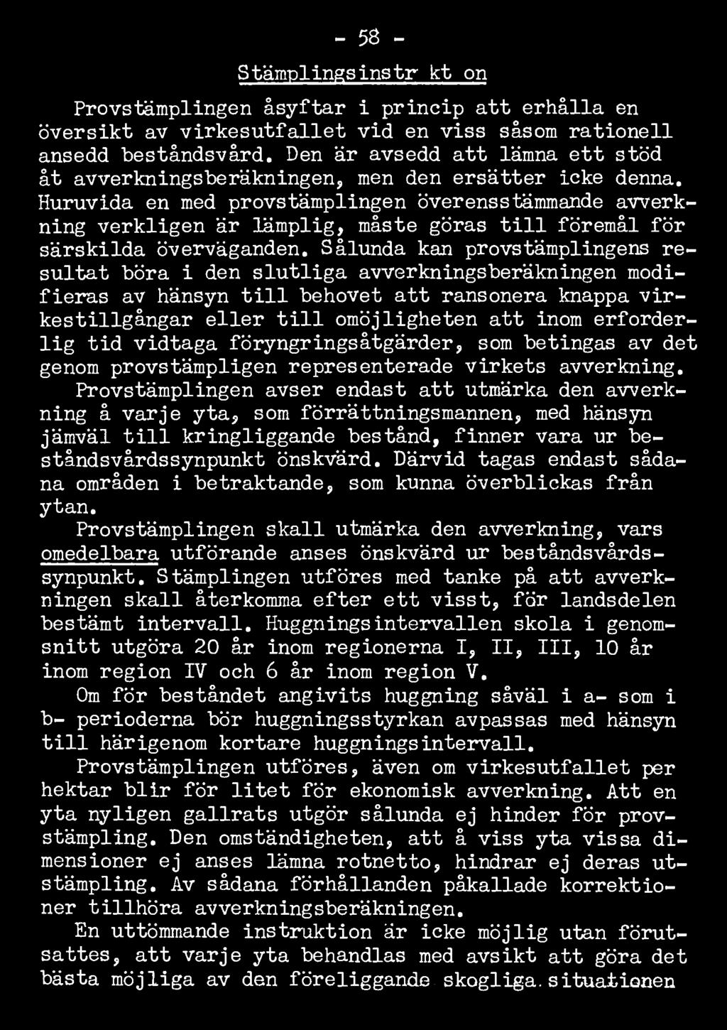 Huruvida en med provstämplingen överensstämmande avverkning verkligen är lämplig, måste göras till föremål för särskilda överväganden.