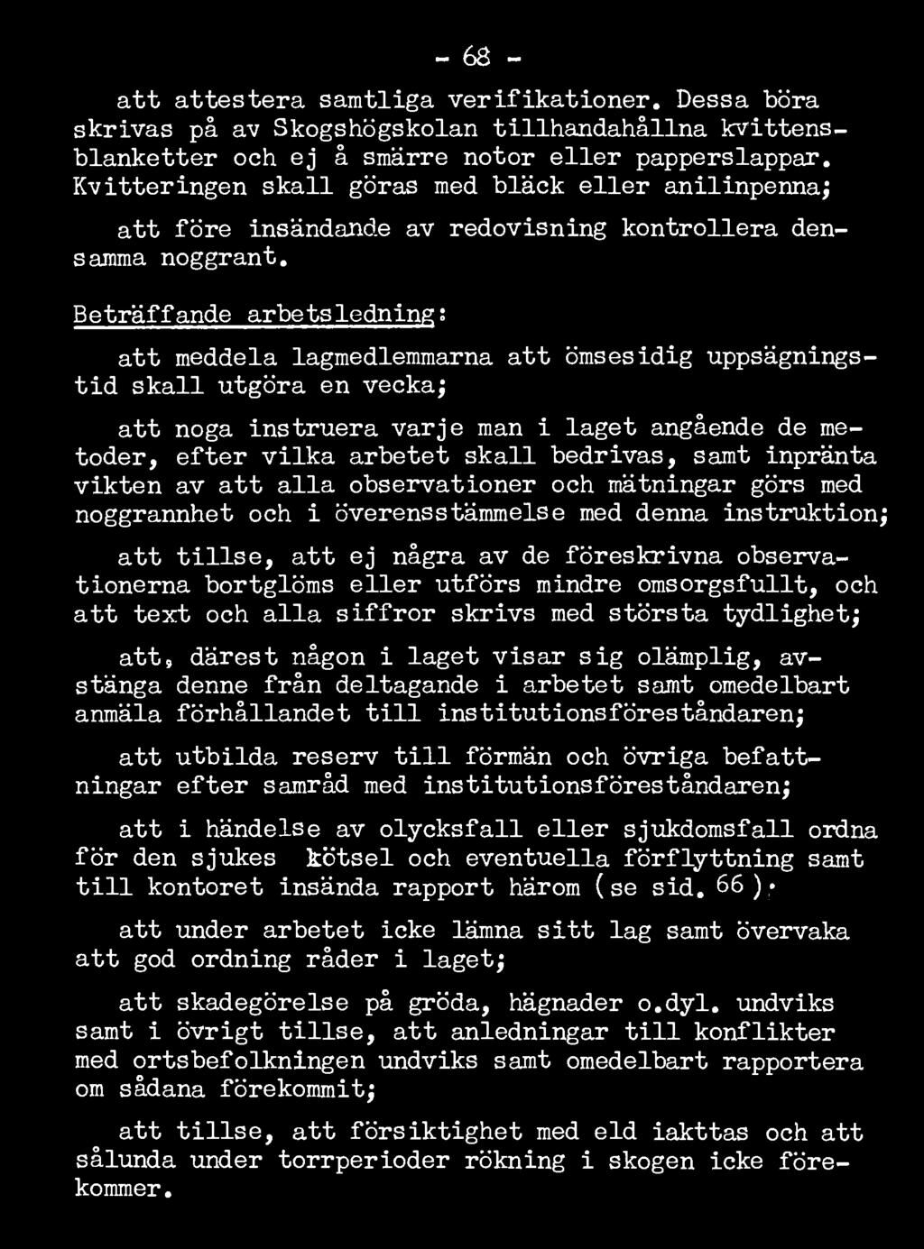 Beträffande arbetsledning s att meddela lagmedlemmarna att ömsesidig uppsägningstid skall utgöra en vecka; att noga instruera varje man i laget angående de metoder, efter vilka arbetet skall