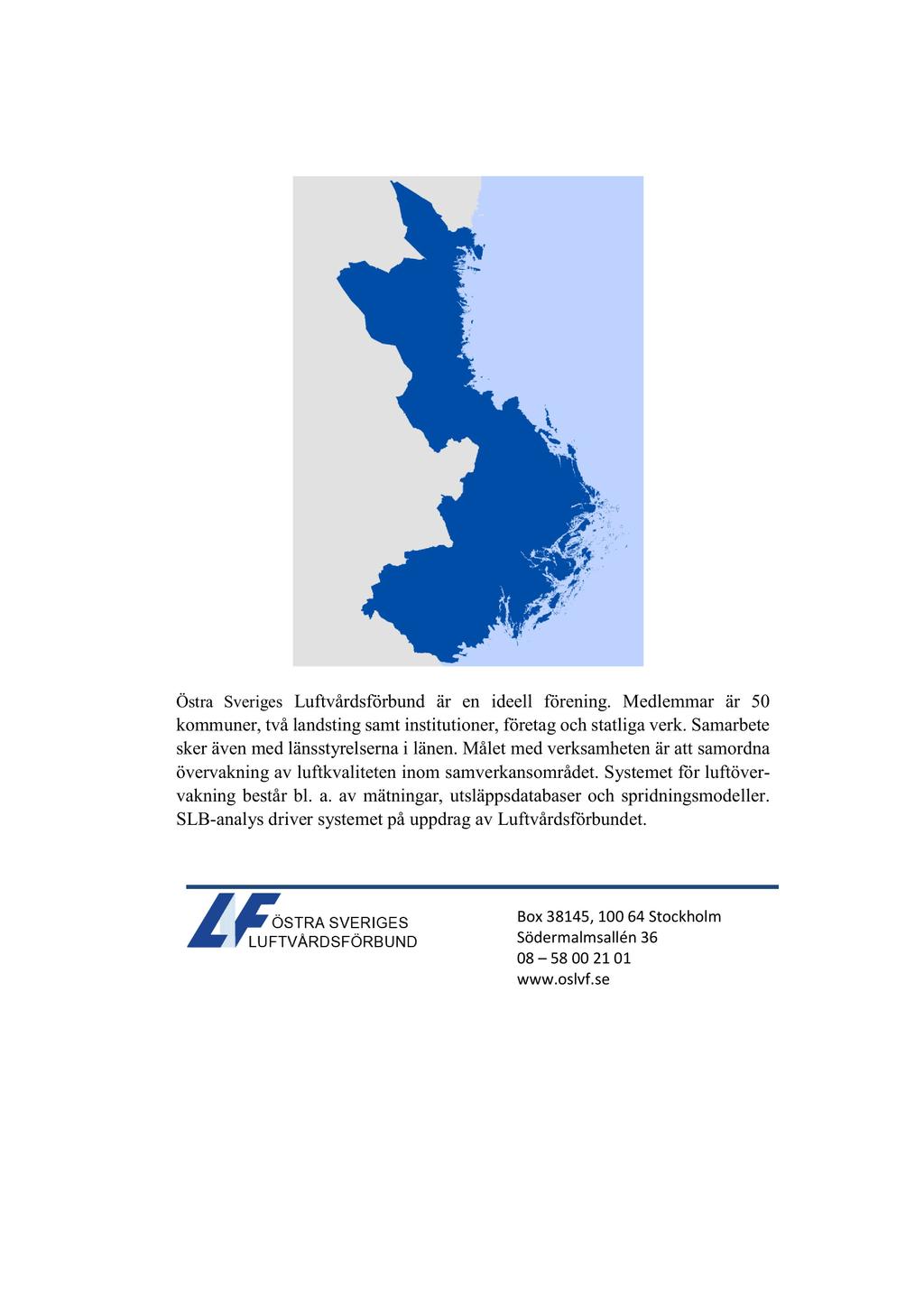 Östra Sveriges Luftvårdsförbund är en ideell förening. Medlemmar är 50 kommuner, två landsting samt institutioner, företag och statliga verk. Samarbete sker även med länsstyrelserna i länen.