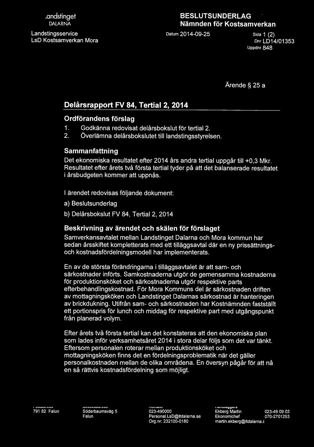 Resultatet efter årets två första tertial tyder på att det balanserade resultatet i årsbudgeten kommer att uppnås.