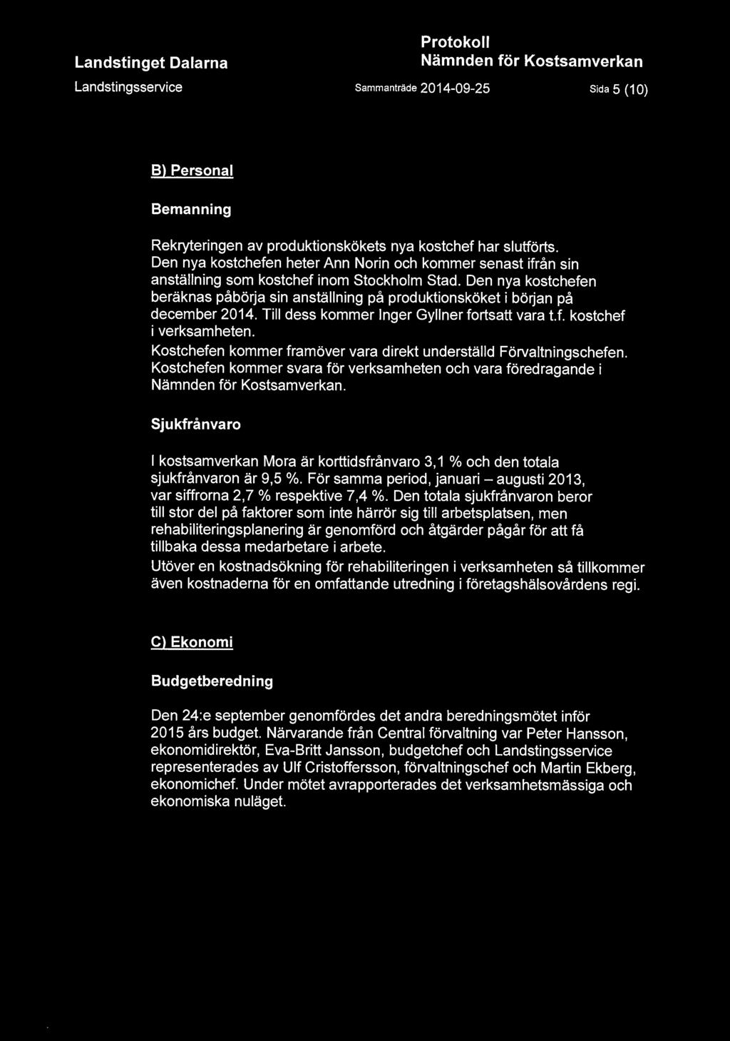 Den nya kostchefen beräknas påbörja sin anställning på produktionsköket i början på december 204. Till dess kommer nger Gyllner fortsatt vara t.f. kostchef i verksamheten.