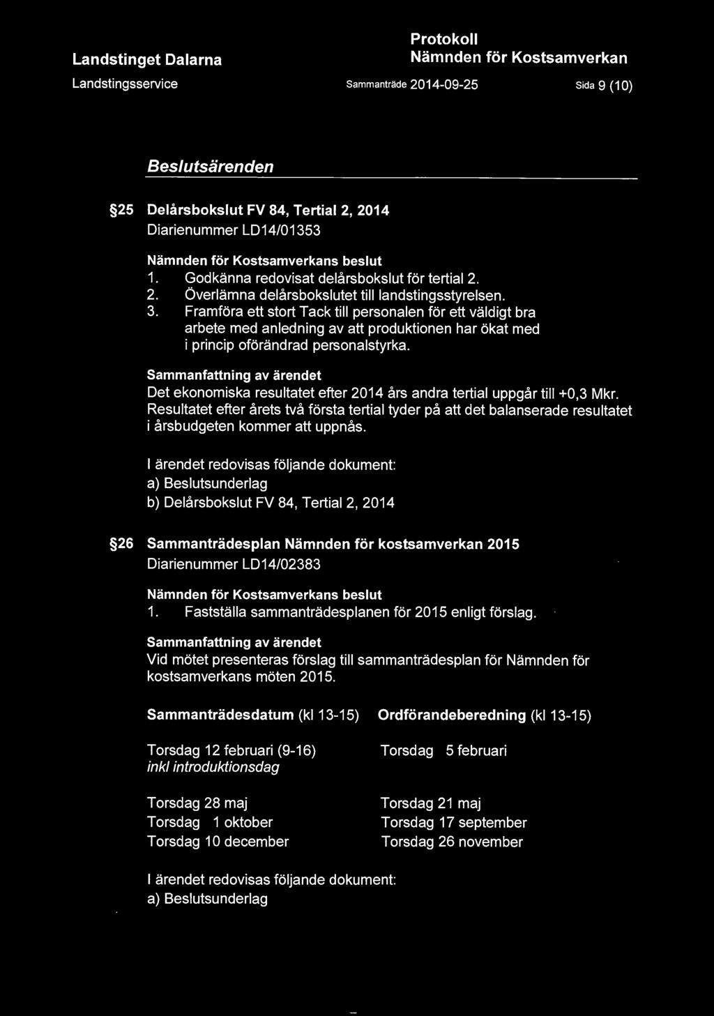 Framföra ett stort Tack till personalen för ett väldigt bra arbete med anledning av att produktionen har ökat med i princip oförändrad personalstyrka.