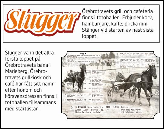 8: Sluggers lopp Stolopp -åriga och äldre ston högst.000 kr. 0 m. Tillägg 0 m vid vunna.000 kr. Pris:.000-.00-8.000-.00-.00-.00- (.00)-(.00) kr. Hederspris till segrande hästs ägare och hästskötare.