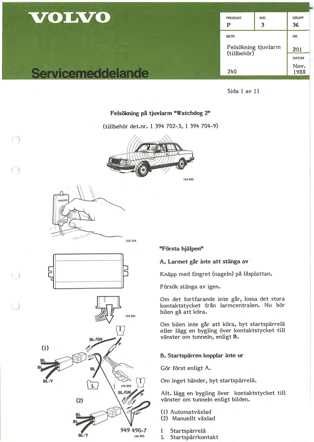 AVD. p 3 36 BETR. NR. Felsökning tjuvlarm 201 (tillbehör) 240 DATUM Nov. 1988 Sida l av 11 Felsökning pä tjuvlarm "Watchdog 2" (tillbehör det.nr.