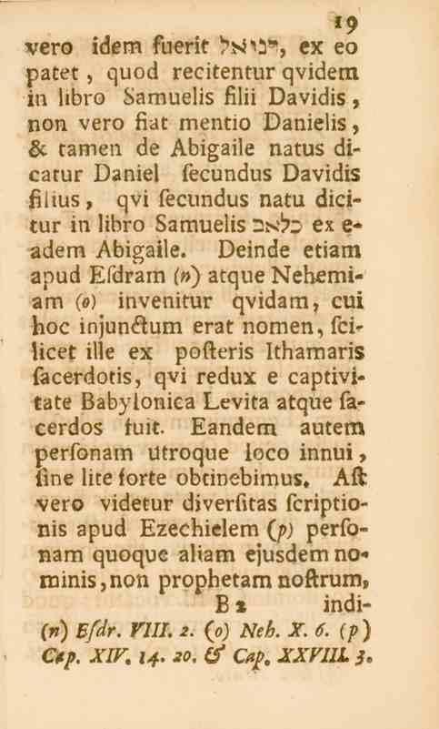 '9 vero idem fuerit h4*a%, ex eo patet, quod recitentur qvidem in hbro Samuelis filii Davidis, non vero fiat mentio Danielis, Lc tamen de Abigaile natus dicatur Daniel fecundus Davidis fiiius, qvi