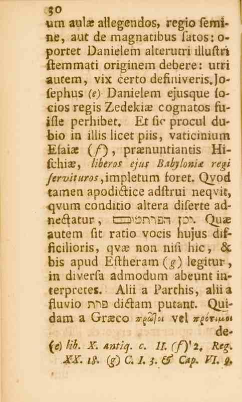 30 vm aulas allegendos, regio femi» ne, aut de magnatibus fatos: o- portet Danielem alterutri llluftri ftemmati originem debere: utri autem, vix certo definiveris.