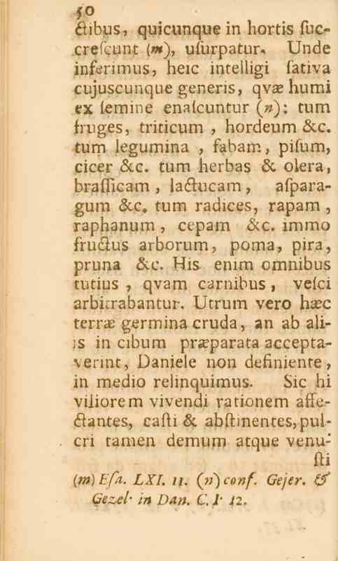 50 étibus, quicunque in hortis fuccrefcunt <«), ufurpatur-. Unde inf^rimus, heic intelligi fativa cujuscunque generis, qvx humi rx femine enafcuntur (»): tum fruges, triticum, hordeum &c.