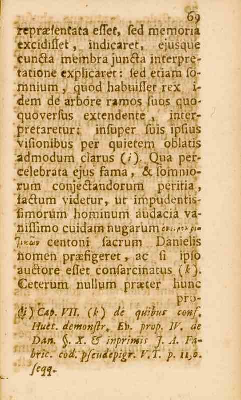69 reprsefentata estet, led memona excidiftet, indicaret, ejusqué cunäa membra jun<sta interpretatione explicaret: fed etiam fomnium, quod habuiftet rex i- dem de arbore ramos fuos quoquoverfus