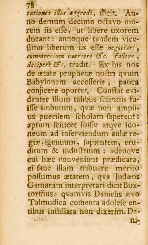 78,6ii'e>K^ l'/7^ K^^', dicif. Anno demum decimo oclavo morem iis efle, ut libere uxorem ducant : annoque tandem vicefimo liberum iis elle negodari c»m*nerc/>tm exer/ere (fc. fxllcre, i/e.