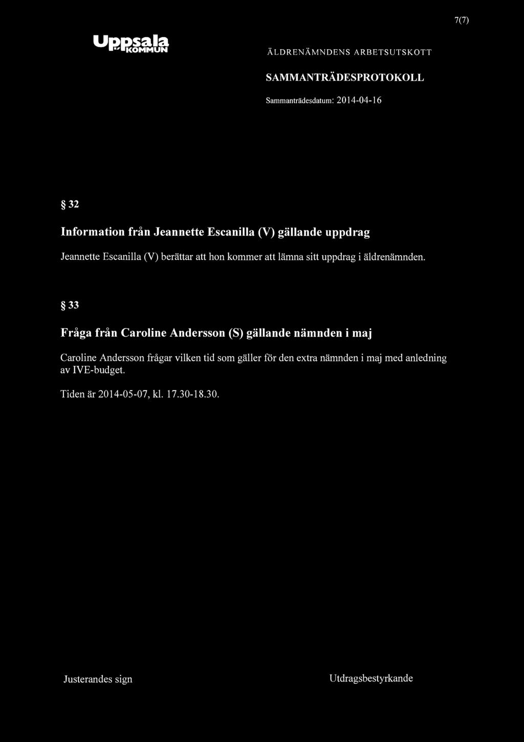 7(7) 32 Information från Jeannette Escanilla (V) gällande uppdrag Jeannette Escanilla (V) berättar att hon kommer att lämna sitt uppdrag i äldrenämnden.