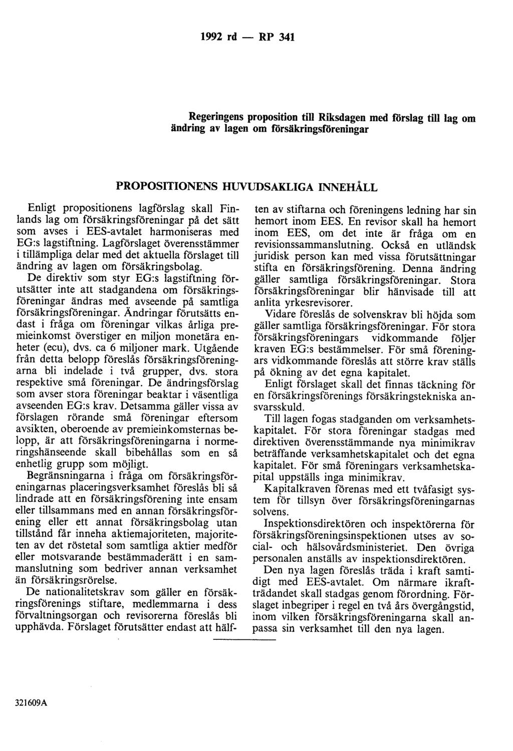 1992 rd - RP 341 Regeringens proposition till Riksdagen med förslag till lag om ändring av lagen om försäkringsföreningar PROPOSITIONENS HUVUDSAKLIGA INNEHÅLL Enligt propositionens lagförslag skall