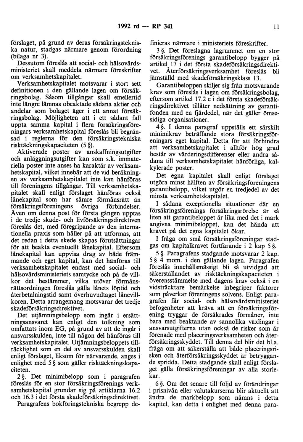 1992 rd - RP 341 11 förslaget, på grund av deras försäkringstekniska natur, stadgas närmare genom förordning (bilaga nr 3).