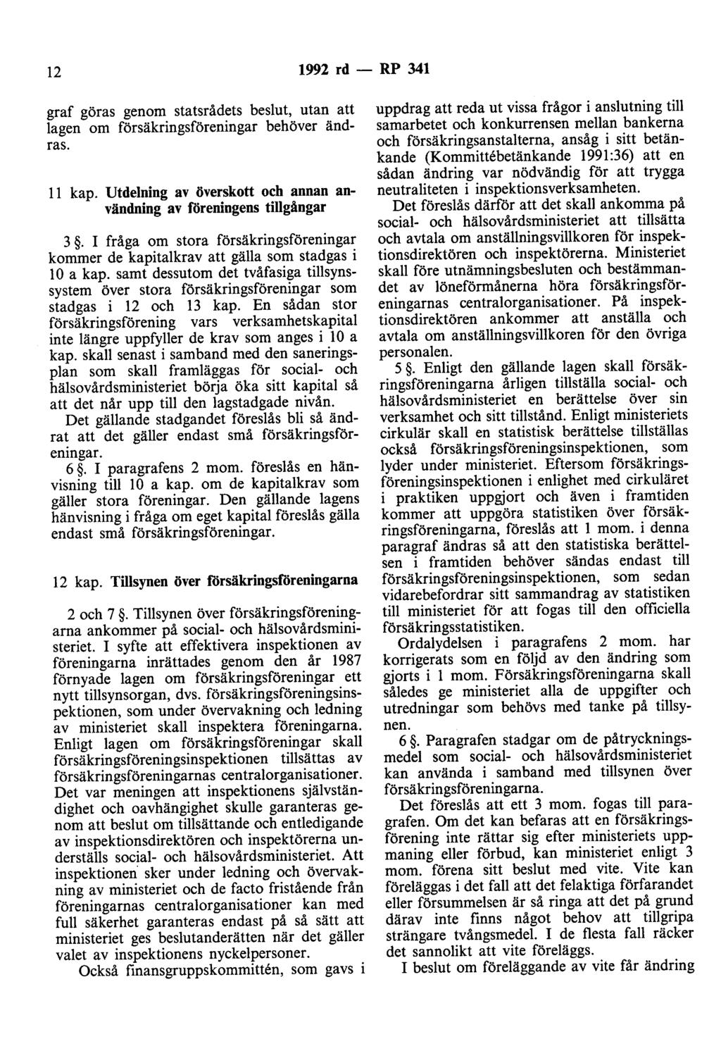 12 1992 rd - RP 341 graf göras genom statsrådets beslut, utan att lagen om försäkringsföreningar behöver ändras. 11 kap. Utdelning av överskott och annan användning av föreningens tillgångar 3.