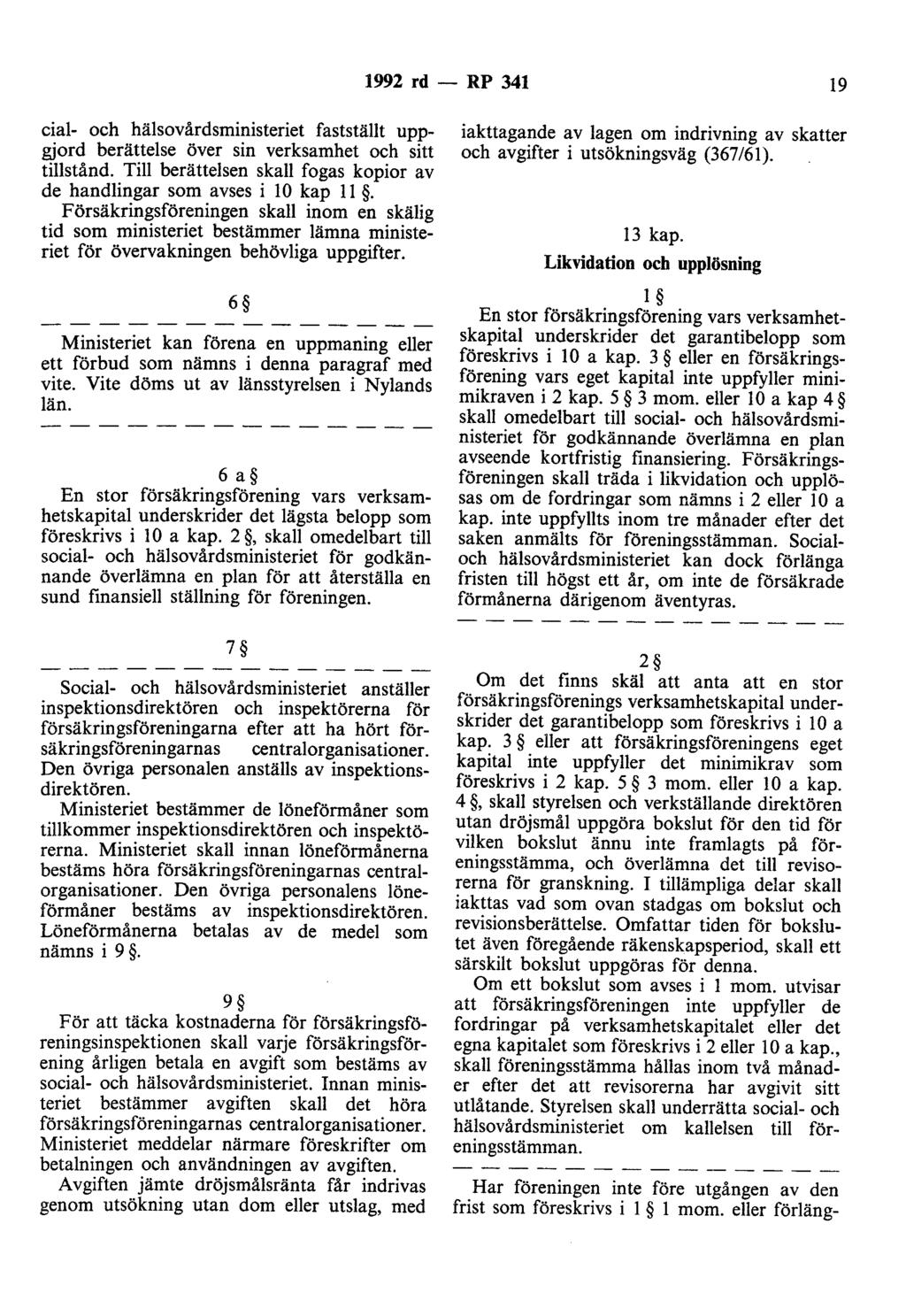 1992 rd - RP 341 19 cial- och hälsovårdsministeriet fastställt uppgjord berättelse över sin verksamhet och sitt tillstånd. Till berättelsen skall fogas kopior av de handlingar som avses i 10 kap 11.