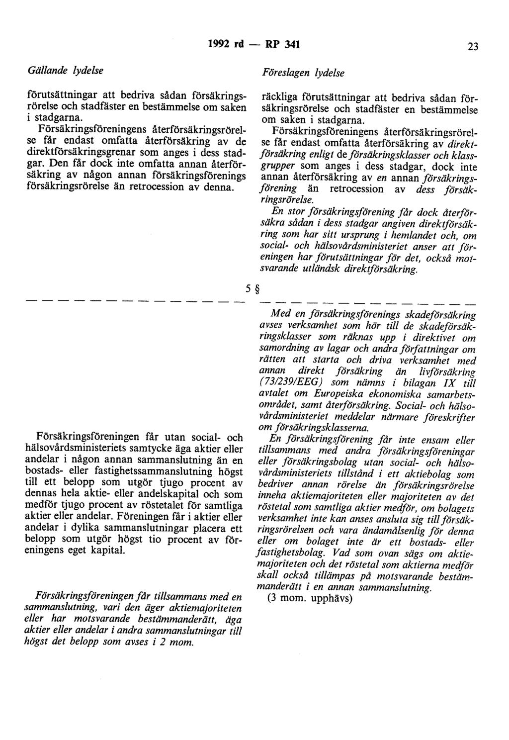 1992 rd - RP 341 23 Gällande lydelse förutsättningar att bedriva sådan försäkringsrörelse och stadfäster en bestämmelse om saken i stadgarna.