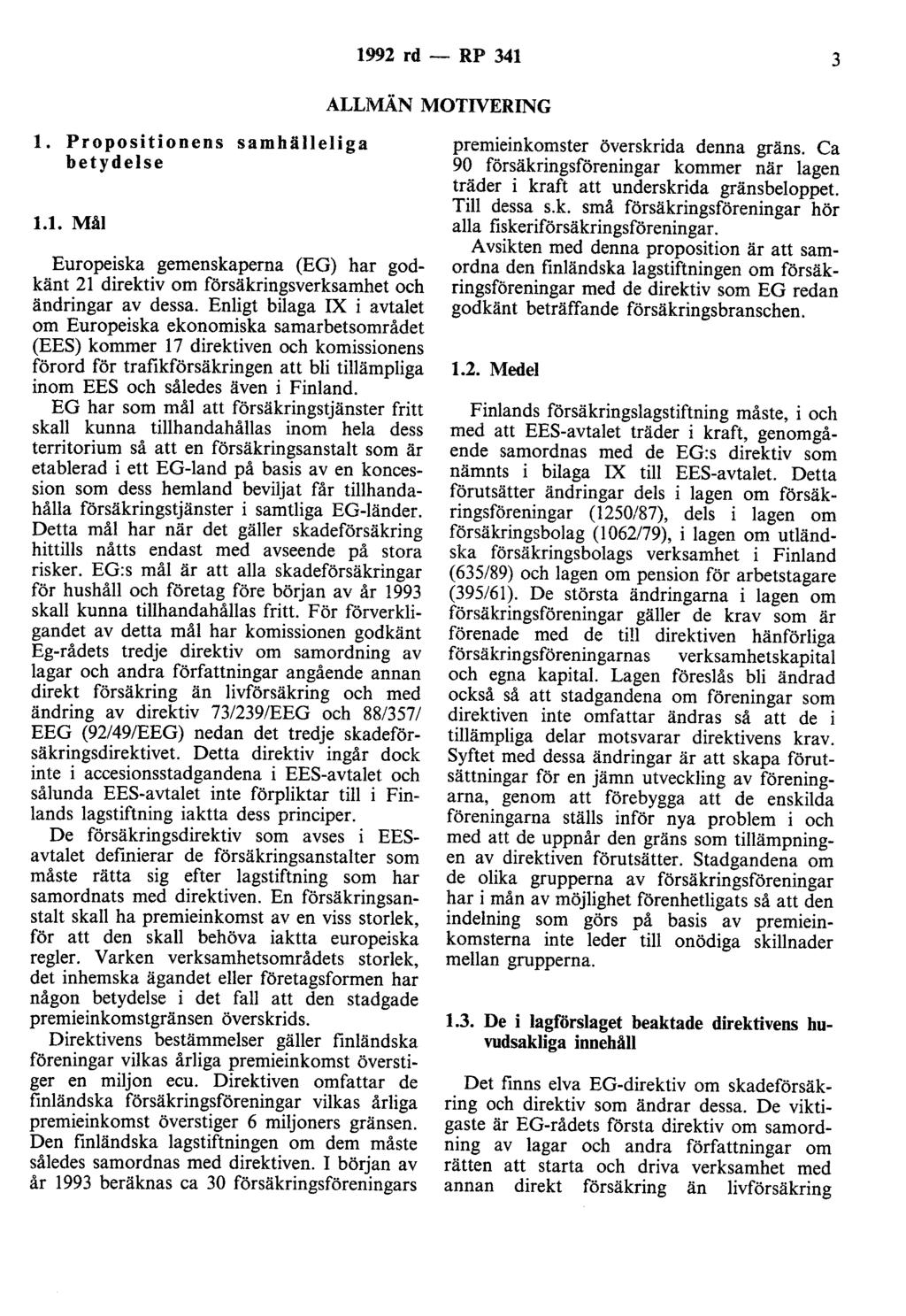 1992 rd - RP 341 3 ALLMÄN MOTIVERING l. Propositionens samhälleliga betydelse 1.1. Mål Europeiska gemenskaperna (EG) har godkänt 21 direktiv om försäkringsverksamhet och ändringar av dessa.